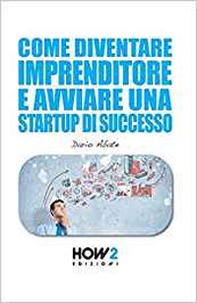 Come diventare un imprenditore e avviare una startup di successo - Librerie.coop