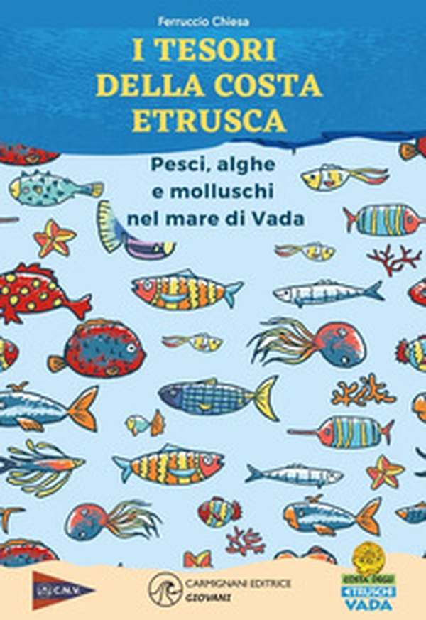 I tesori della costa. Pesci, alghe e molluschi nel mare di Vada - Librerie.coop I tesori della costa. Pesci, alghe e molluschi nel mare di Vada - Librerie.coop