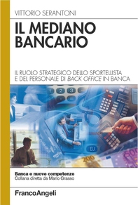 Il mediano bancario. Il ruolo strategico dello sportellista e del personale di back office in banca - Librerie.coop Il mediano bancario. Il ruolo strategico dello sportellista e del personale di back office in banca - Librerie.coop
