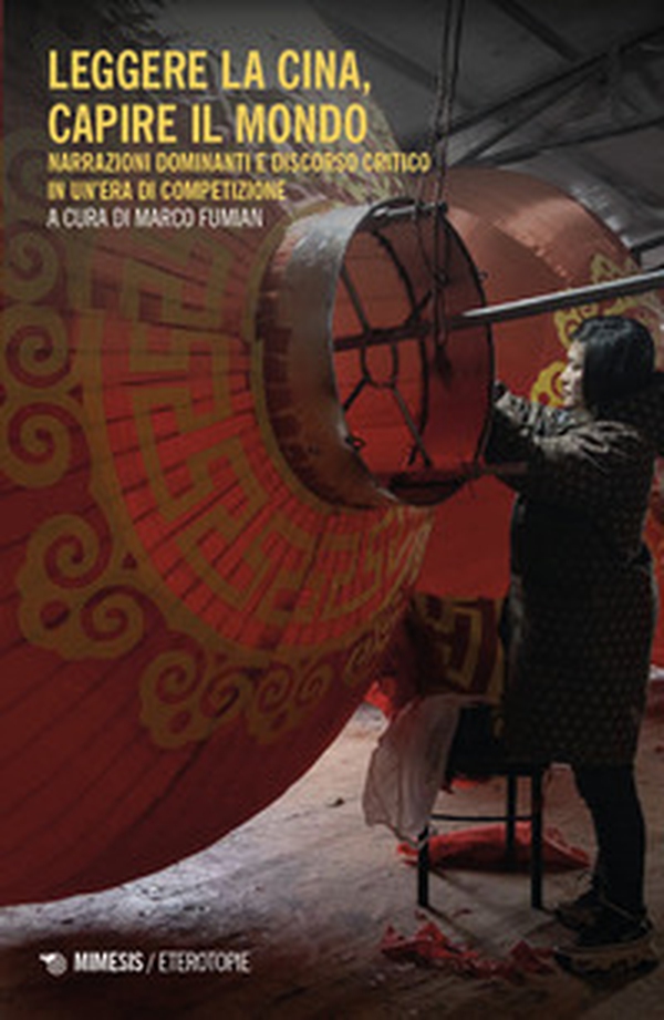 Leggere la Cina, capire il mondo. Narrazioni dominanti e discorso critico in un'era di competizione - Librerie.coop Leggere la Cina, capire il mondo. Narrazioni dominanti e discorso critico in un'era di competizione - Librerie.coop