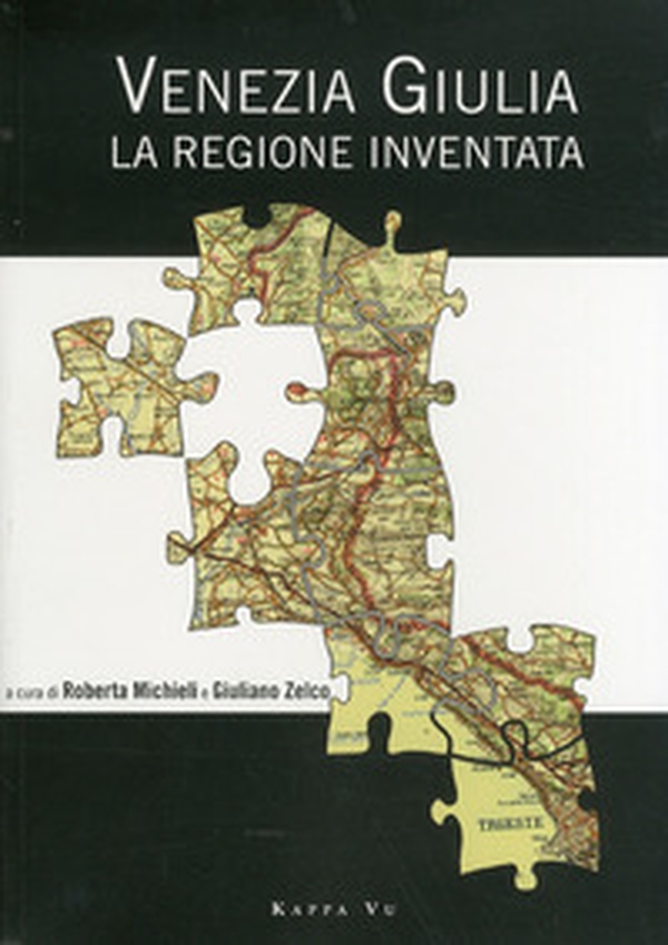 Venezia Giulia. La regione inventata - Librerie.coop Venezia Giulia. La regione inventata - Librerie.coop