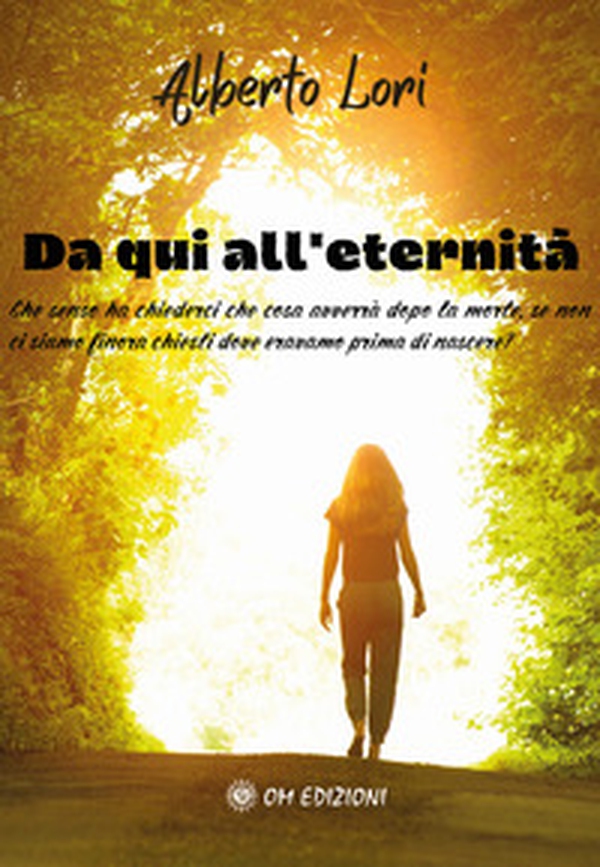 Da qui all'eternità. Che senso ha chiederci che cosa avverrà dopo la morte, se non ci siamo finora chiesti dove eravamo prima di nascere? - Librerie.coop Da qui all'eternità. Che senso ha chiederci che cosa avverrà dopo la morte, se non ci siamo finora chiesti dove eravamo prima di nascere? - Librerie.coop