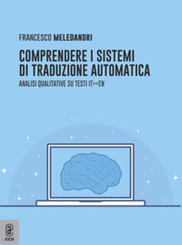 Comprendere i sistemi di traduzione automatica. Analisi qualitative su testi it-en - Librerie.coop Comprendere i sistemi di traduzione automatica. Analisi qualitative su testi it-en - Librerie.coop
