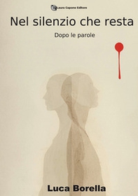 Nel silenzio che resta. Dopo le parole - Librerie.coop