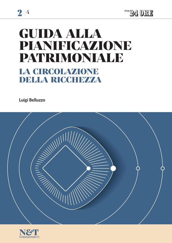 Guida alla Pianificazione Patrimoniale 2 - LA CIRCOLAZIONE DELLA RICCHEZZA - Librerie.coop Guida alla Pianificazione Patrimoniale 2 - LA CIRCOLAZIONE DELLA RICCHEZZA - Librerie.coop