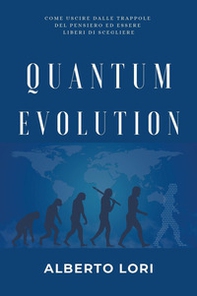 Quantum evolution. Come uscire dalle trappole del pensiero ed essere liberi di scegliere - Librerie.coop