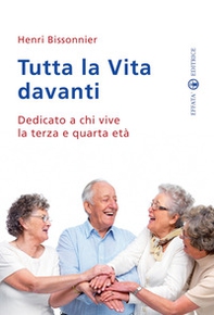 Tutta la vita davanti a noi. Dedicato a chi vive la terza e quarta età - Librerie.coop Tutta la vita davanti a noi. Dedicato a chi vive la terza e quarta età - Librerie.coop