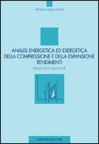 Analisi energetica ed exergetica della compressione e della espansione. Rendimenti. Elementi di macchine - Librerie.coop