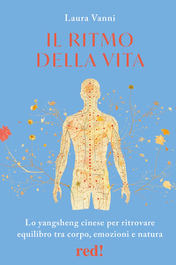 Il ritmo della vita. Lo yangsheng cinese per ritrovare equilibrio tra corpo, emozioni e natura - Librerie.coop