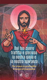 Dal tuo cuore trafitto e glorioso la nostra gioia e la nostra speranza. Per vivere in profondità il tempo di Quaresima - Librerie.coop Dal tuo cuore trafitto e glorioso la nostra gioia e la nostra speranza. Per vivere in profondità il tempo di Quaresima - Librerie.coop