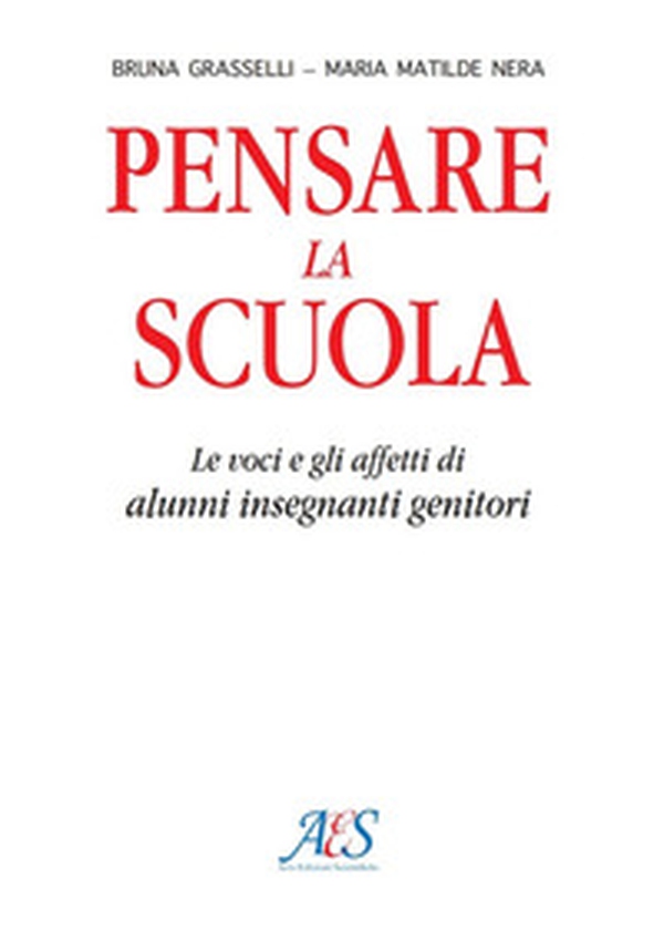 Pensare la scuola. Le voci e gli affetti di allievi, insegnanti e genitori - Librerie.coop Pensare la scuola. Le voci e gli affetti di allievi, insegnanti e genitori - Librerie.coop