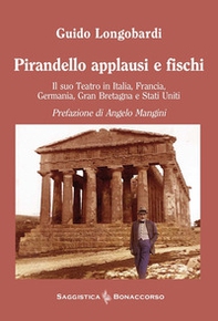 Pirandello applausi e fischi. Il suo teatro in Italia, Francia, Germania, Gran Bretagna e Stati Uniti - Librerie.coop