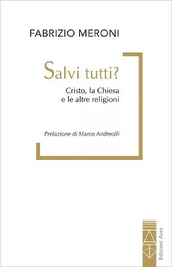 Salvi tutti? Cristo, la Chiesa e le altre religioni - Librerie.coop Salvi tutti? Cristo, la Chiesa e le altre religioni - Librerie.coop