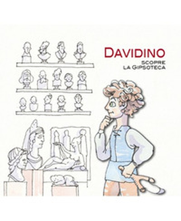 Davidino scopre la Gipsoteca - Librerie.coop Davidino scopre la Gipsoteca - Librerie.coop