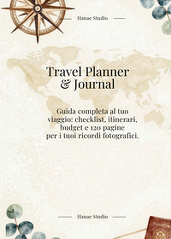 Travel planner & journal. Guida completa al tuo viaggio: checklist, itinerari, budget e 120 pagine per i tuoi ricordi fotografici - Librerie.coop