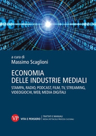 Economia delle industrie mediali. Stampa, radio, podcast, film, tv, streaming, videogiochi, web, media digitali - Librerie.coop