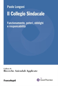 Il collegio sindacale. Funzionamento, poteri, obblighi e responsabilità - Librerie.coop
