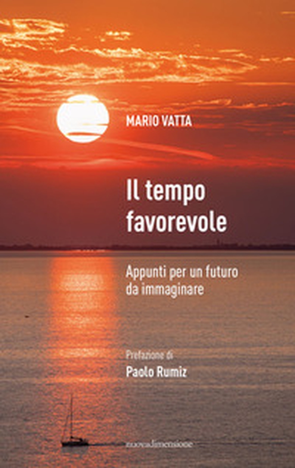 Il tempo favorevole. Appunti per un futuro da immaginare - Librerie.coop Il tempo favorevole. Appunti per un futuro da immaginare - Librerie.coop