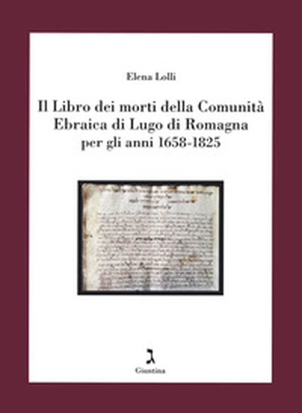 Il Libro dei morti della Comunità Ebraica di Lugo di Romagna per gli anni 1658-1825 - Librerie.coop Il Libro dei morti della Comunità Ebraica di Lugo di Romagna per gli anni 1658-1825 - Librerie.coop
