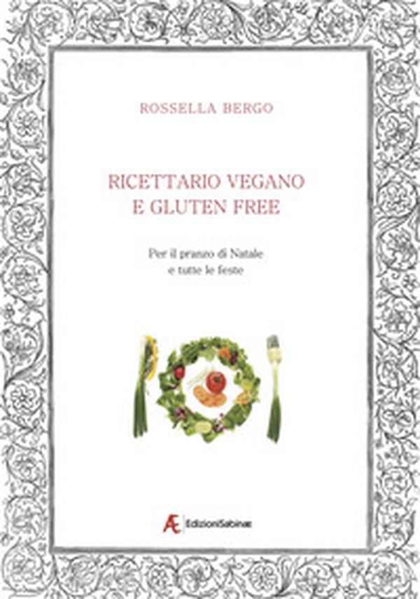 Ricettario vegano e gluten free. Per il pranzo di Natale e tutte le feste - Librerie.coop Ricettario vegano e gluten free. Per il pranzo di Natale e tutte le feste - Librerie.coop