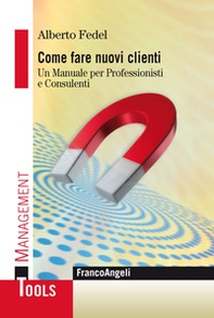 Come fare nuovi clienti. Un manuale per professionisti e consulenti - Librerie.coop