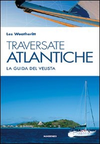 Traversate atlantiche. La guida del velista - Librerie.coop
