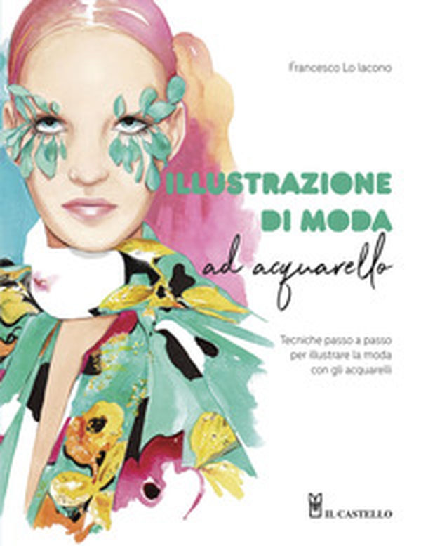 Illustrazione di moda ad acquarello. Tecniche passo passo per illustrare la moda con gli acquarelli - Librerie.coop Illustrazione di moda ad acquarello. Tecniche passo passo per illustrare la moda con gli acquarelli - Librerie.coop