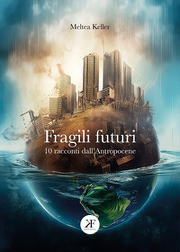 Fragili futuri. 10 racconti dall'Antropocene - Librerie.coop Fragili futuri. 10 racconti dall'Antropocene - Librerie.coop