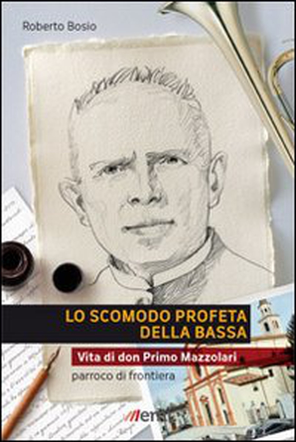 Lo scomodo profeta della Bassa. Vita di don Primo Mazzolari, parroco di frontiera - Librerie.coop Lo scomodo profeta della Bassa. Vita di don Primo Mazzolari, parroco di frontiera - Librerie.coop