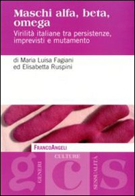 Maschi alfa, beta, omega. Virilità italiane tra persistenze, imprevisti e mutamento - Librerie.coop