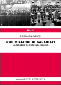 Due miliardi di salariati. La nostra classe nel mondo - Librerie.coop Due miliardi di salariati. La nostra classe nel mondo - Librerie.coop