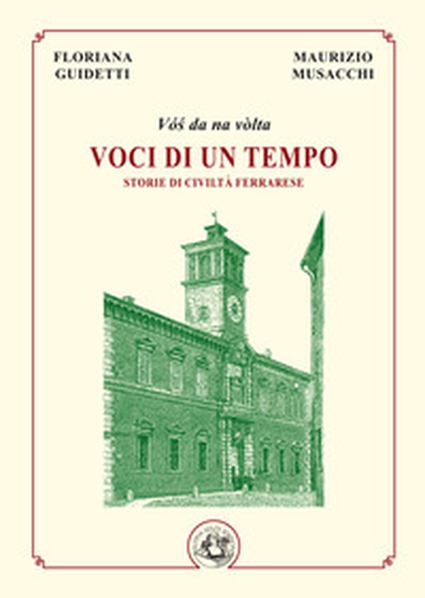 Voci di un tempo. Storie di civiltà ferrarese - Librerie.coop Voci di un tempo. Storie di civiltà ferrarese - Librerie.coop