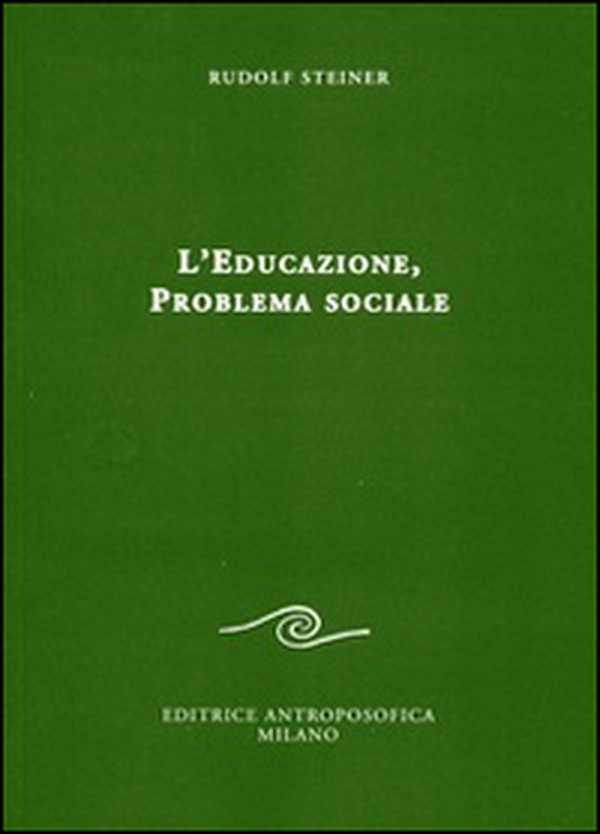 L'educazione. Problema sociale. I retroscena spirituali, storici e sociali della pedagogia applicata nelle scuole steineriane - Librerie.coop L'educazione. Problema sociale. I retroscena spirituali, storici e sociali della pedagogia applicata nelle scuole steineriane - Librerie.coop