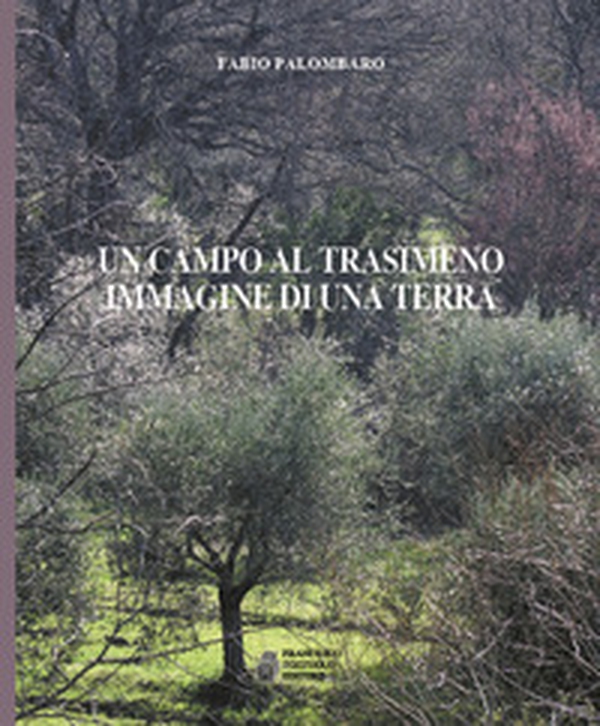 Un campo al Trasimeno. Immagine di una terra - Librerie.coop Un campo al Trasimeno. Immagine di una terra - Librerie.coop