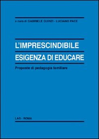 L'imprescindibile esigenza di educare. Proposte di pedagogia familiare - Librerie.coop