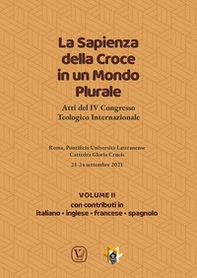 La sapienza della croce in un mondo plurale. Atti del 4° Congresso teologico internazionale - Vol. 2 - Librerie.coop