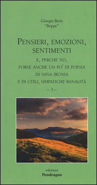 Pensieri, emozioni, sentimenti. E, perché no, forse anche un po' di poesia, di sana ironia e di utili, simpatiche banalità - Vol. 3 - Librerie.coop