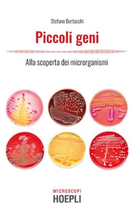 Piccoli geni. Alla scoperta dei microrganismi - Librerie.coop Piccoli geni. Alla scoperta dei microrganismi - Librerie.coop