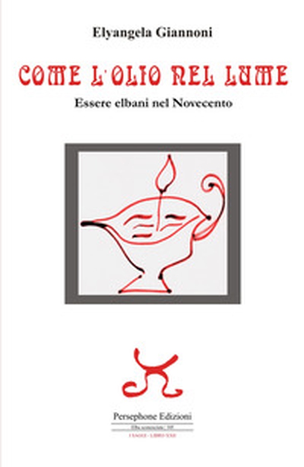 Come l'olio nel lume. Essere elbani nel Novecento - Librerie.coop Come l'olio nel lume. Essere elbani nel Novecento - Librerie.coop