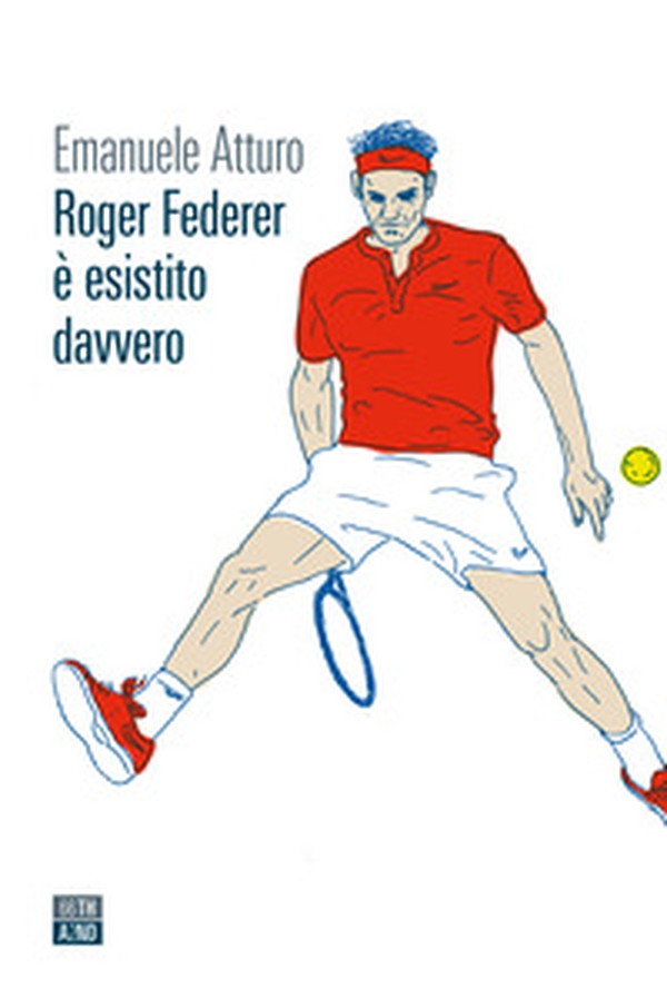 Roger Federer è esistito davvero - Librerie.coop Roger Federer è esistito davvero - Librerie.coop