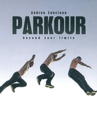 Parkour beyond your limits. Ediz. italiano e inglese - Librerie.coop
