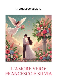 L'amore vero: Francesco e Silvia - Librerie.coop