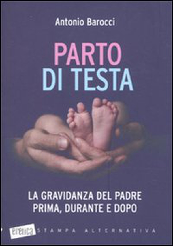 Parto di testa. La gravidanza del padre prima, durante e dopo - Librerie.coop Parto di testa. La gravidanza del padre prima, durante e dopo - Librerie.coop