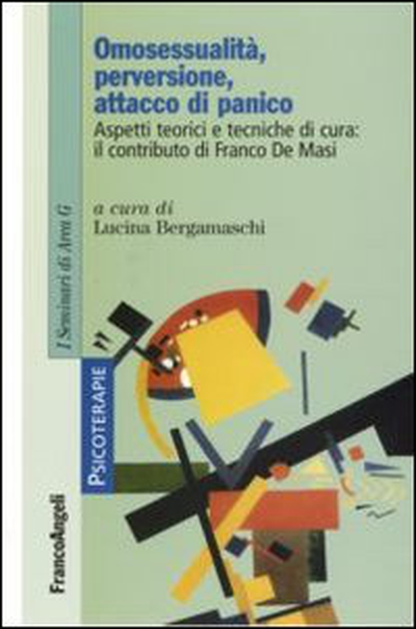 Omosessualità, perversione, attacco di panico. Aspetti teorici e tecniche di cura: il contributo di Franco De Masi - Librerie.coop Omosessualità, perversione, attacco di panico. Aspetti teorici e tecniche di cura: il contributo di Franco De Masi - Librerie.coop