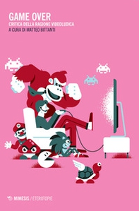 Game over. Critica della ragione videoludica - Librerie.coop Game over. Critica della ragione videoludica - Librerie.coop