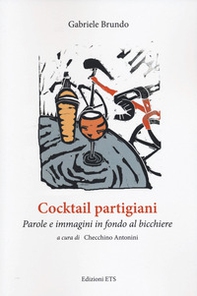 Cocktail partigiani. Parole e immagini in fondo al bicchiere - Librerie.coop