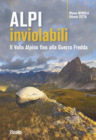 Alpi inviolabili. Il Vallo Alpino fino alla Guerra Fredda - Librerie.coop Alpi inviolabili. Il Vallo Alpino fino alla Guerra Fredda - Librerie.coop