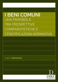 I beni comuni. Una parabola tra prospettive comparatistiche e stratificazioni normative - Librerie.coop