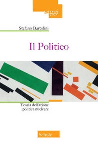 Il politico. Teoria dell'azione politica nucleare - Librerie.coop