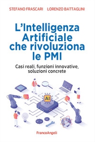 L'intelligenza artificiale che rivoluziona le PMI. Casi reali, funzioni innovative, soluzioni concrete - Librerie.coop